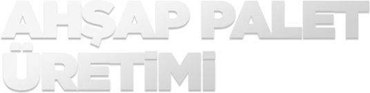 Ahşap Palet Üretimi